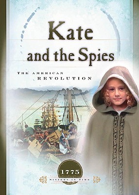 Image for Kate and the Spies: The American Revolution (1775) (Sisters in Time #6) Kate and the Spies: The American Revolution (1775) (Sisters in Time #6)