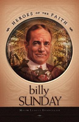 Image for Billy Sunday: Major League Evangelist (Heroes of the Faith) Billy Sunday: Major League Evangelist (Heroes of the Faith)