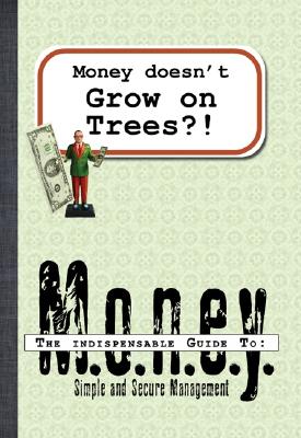 Money Doesn't Grow on Trees!: An Indispensable Guide to Money (INDESPENSABLE GUIDES)