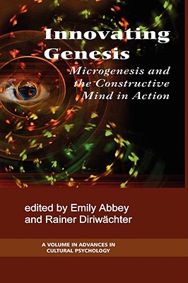 Innovating Genesis: Microgenesis and the Constructive Mind in Action (Advances in Cultural Psychology)