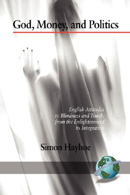 God, Money, and Politics. English Attitudes to Blindness and Touch, from the Enlightenment to Integration