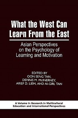 What the West Can Learn from the East: Asian Perspectives on the Psychology of Learning and Motivation (Research in Multicultural Education and International Perspectives)