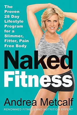 Image for Naked Fitness: The Proven 28 Day Lifestyle Program for a Slimmer, Fitter, Pain Free Body