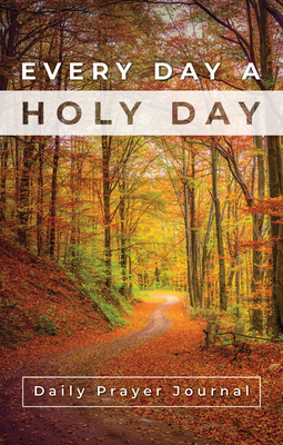Image for Every Day a Holy Day Prayer Journal Every Day a Holy Day Prayer Journal
