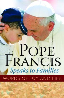 Pope Francis Speaks to Families: Words of Joy and Life