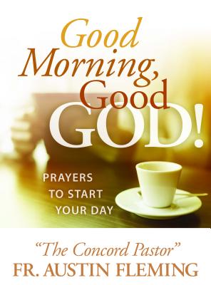 Good Morning, Good God!: Prayers To Start Your Day