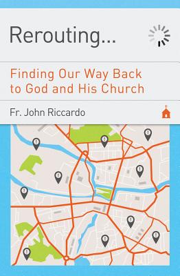 Image for Rerouting.: Finding Our Way Back to God and His Church Rerouting.: Finding Our Way Back to God and His Church
