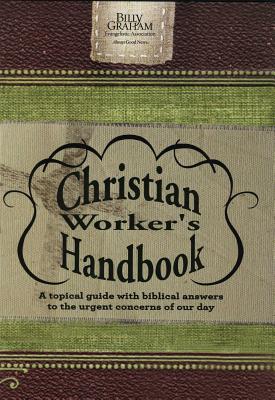 Image for Christian Worker's Handbook: A Topical Guide with Biblical Answers to the Urgent Concerns of Our Day Christian Worker's Handbook: A Topical Guide with Biblical Answers to the Urgent Concerns of Our Day