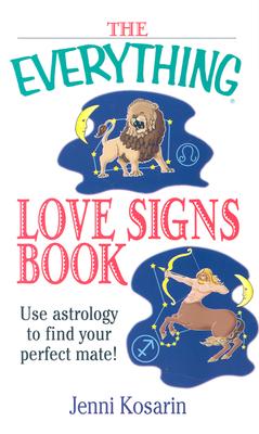 Image for The Everything Love Signs Book: Use Astrology to Find Your Perfect Mate