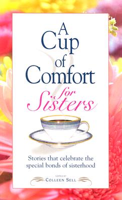 A Cup of Comfort for Sisters: Stories that Celebrate the Special Bonds of Sisterhood Image for A Cup of Comfort for Sisters: Stories that Celebrate the Special Bonds of Sisterhood