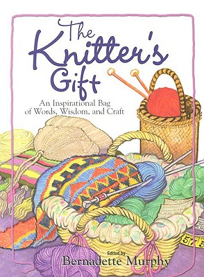 The Knitter's Gift: An Inspirational Bag of Words, Wisdom, and Craft