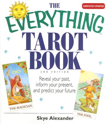 The Everything Tarot Book: Reveal Your Past, Inform Your Present, And Predict Your Future (Everything: Philosophy and Spirituality)