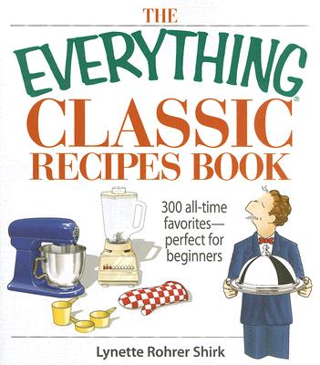 EVERYTHING CLASSIC RECIPES BOOK: 300 ALL-TIME FAVORITES.