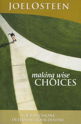 Making Wise Choices - Your Decisions Determine Your Destiny