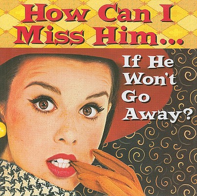 Image for How Can I Miss Him. If He Won't Go Away (Keepsake Series) How Can I Miss Him. If He Won't Go Away (Keepsake Series)