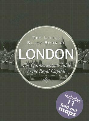 Little Black Book of London: The Quintessential Guide to the Royal Capital