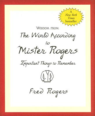 Wisdom from the World According to Mister Rogers Important Things to Remember ) (Charming Petites) (Charming Petite Series)