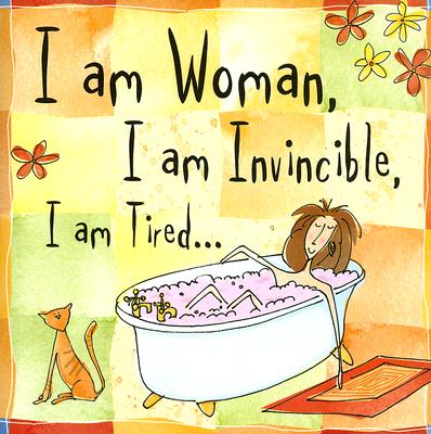 I Am Woman, I Am Invincible, I Am Tired. (Keepsake, Humor) (Keepsake Series)