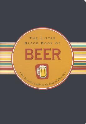 The Little Black Book Of Beer: The Essential Guide to the Beloved Brewski