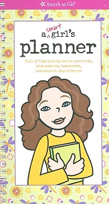 Smart Girl's Planner: Full of Tips to Help You Be Your Best, Plus Posters, Bookmarks, and Special-Day Stickers [With Poster and Bookmark]