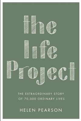 Image for The Life Project: The Extraordinary Story of 70,000 Ordinary Lives The Life Project: The Extraordinary Story of 70,000 Ordinary Lives