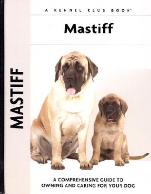 Mastiff: A Comprehensive Guide to Owning and Caring for Your Dog (Comprehensive Owner's Guide)