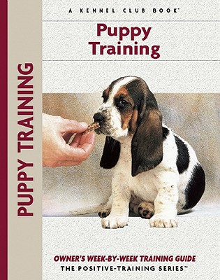 Puppy Training: Owner's Week-By-Week Training Guide (Training Book Series) Schwartz, Charlotte