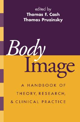 Body Image: A Handbook of Theory, Research, and Clinical Practice