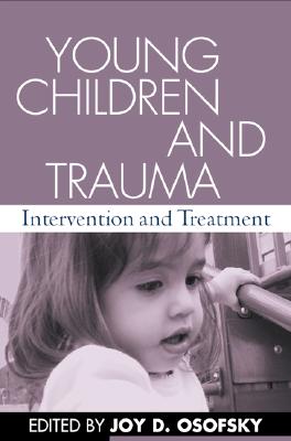 Image for Young Children and Trauma: Intervention and Treatment Young Children and Trauma: Intervention and Treatment