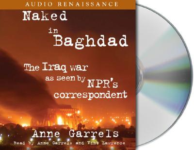 Image for Naked in Baghdad: The Iraq War as Seen by NPR's Correspondent Anne Garrels