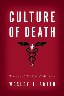 Culture of Death: The Age of Do Harm Medicine