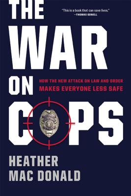 War on Cops: How the New Attack on Law and Order Makes Everyone Less Safe