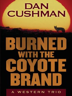 Burned With the Coyote Brand: A Western Trio (Five Star Expressions)
