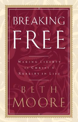 Breaking Free: Making Liberty in Christ a Reality in Life