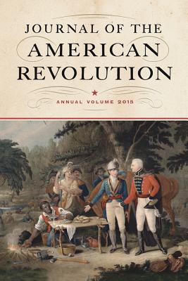 Journal of the American Revolution 2015: Annual Volume (Journal of the American Revolution Books)