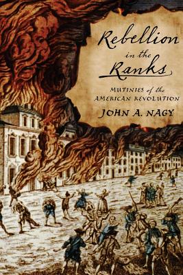 Rebellion in the Ranks: Mutinies of the American Revolution