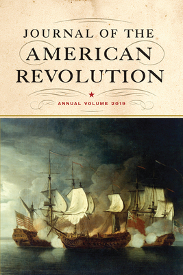 Journal of the American Revolution: Annual Volume 2019