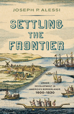 Settling the Frontier: Urban Development in America's Borderlands, 16001830
