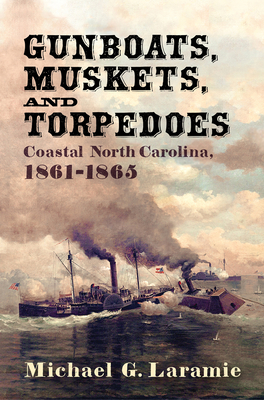 Gunboats, Muskets, and Torpedoes: Coastal North Carolina, 18611865