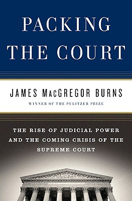 Image for Packing the Court: The Rise of Judicial Power and the Coming Crisis of the Supreme Court