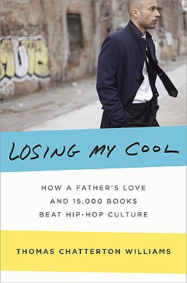 Losing My Cool: How a Father's Love and 15,000 Books Beat Hip-Hop Culture