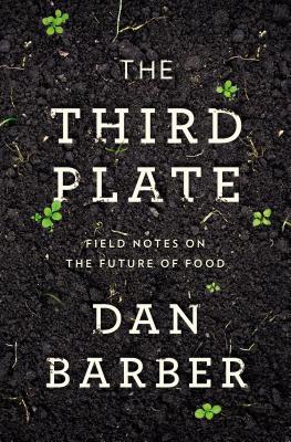 Image for Third Plate: Field Notes on the Future of Food