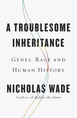 Troublesome Inheritance: Genes, Race and Human History