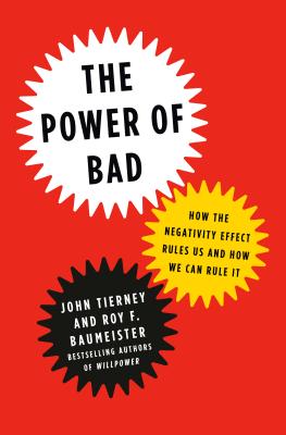 Power of Bad: How the Negativity Effect Rules Us and How We Can Rule It