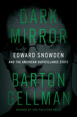 Dark Mirror: Edward Snowden And The American Surveillance State