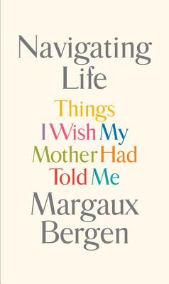 Image for Navigating Life: Things I Wish My Mother Had Told Me