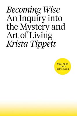 BECOMING WISE : AN INQUIRY INTO THE MYSTERY AND ART OF LIVING