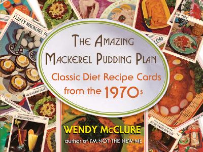 The Amazing Mackerel Pudding Plan: Classic Diet Recipe Cards from the 1970s