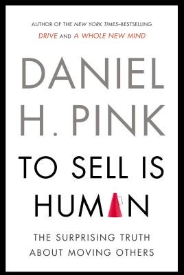 Image for To Sell Is Human - EXP: The Surprising Truth About Moving Others To Sell Is Human - EXP: The Surprising Truth About Moving Others
