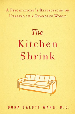 The Kitchen Shrink: A Psychiatrist's Reflections on Healing in a Changing World